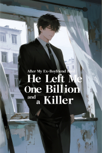 After My Ex-Boyfriend Died, He Left Me One Billion and a Killer