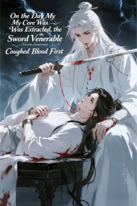 On the Day My Core Was Extracted, the Sword Venerable Coughed Blood First