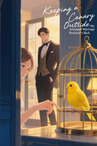 Keeping a Canary Outside My Arranged Marriage Husband's Back