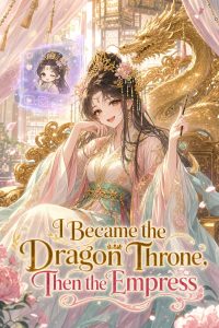 I Became the Dragon Throne, Then the Empress
